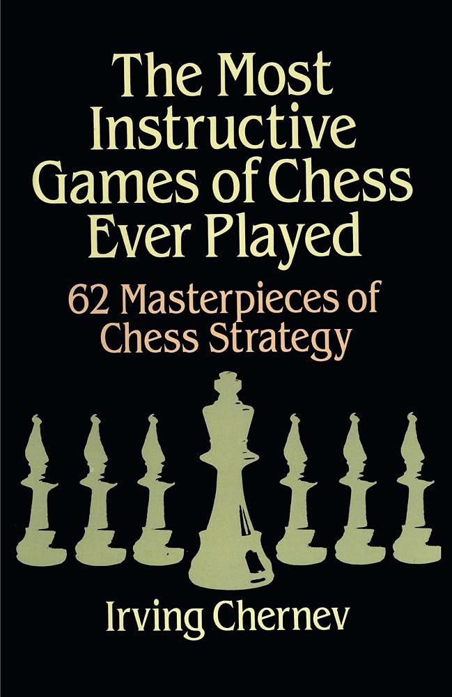 The Most Instructive Games of Chess Ever Played: 62 Masterpieces of Chess Strategy cover image