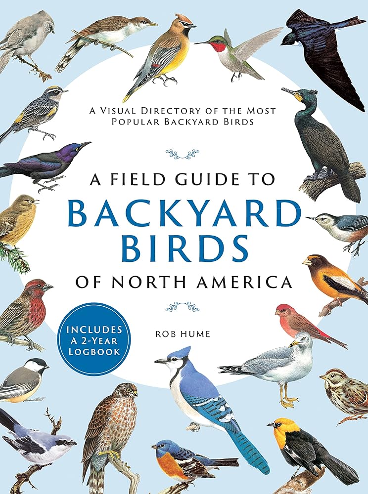 A Field Guide to Backyard Birds of North America: A Visual Directory of the Most Popular Backyard Birds cover image