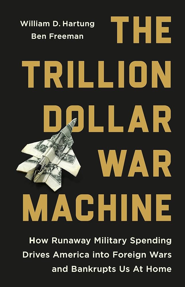 The Trillion Dollar War Machine: How Runaway Military Spending Drives America into Foreign Wars and Bankrupts Us at Home cover image
