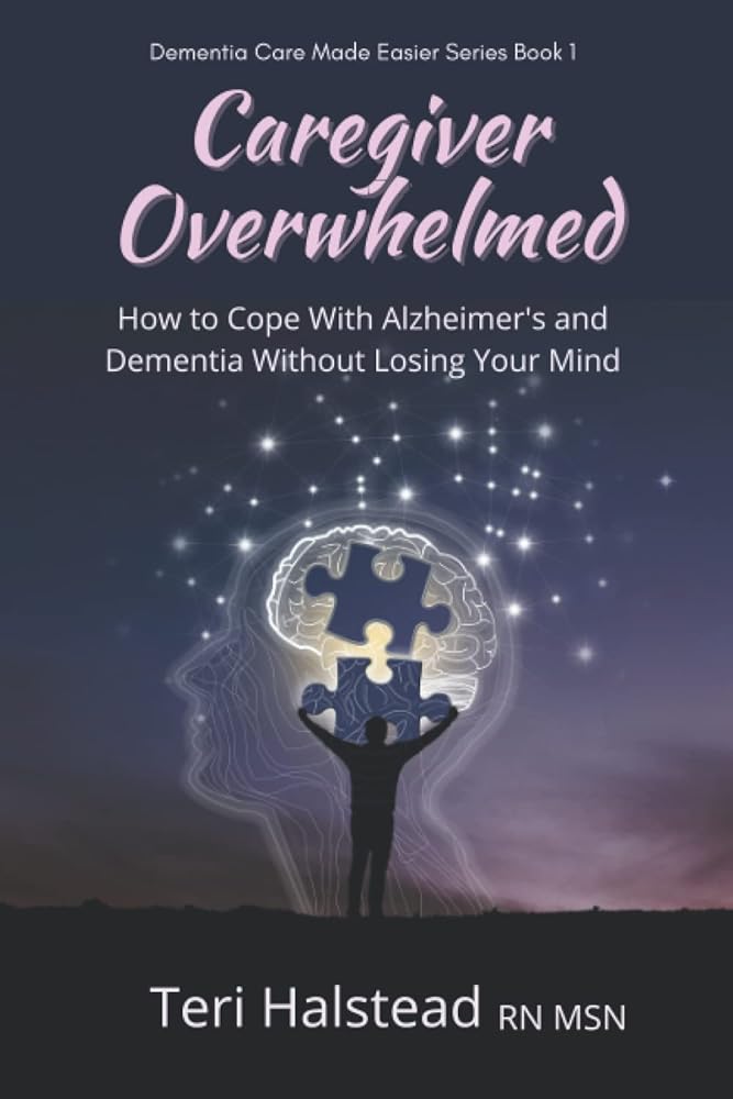 Caregiver Overwhelmed: How to Cope With Alzheimer's and Dementia Without Losing Your Mind (Dementia Care Made Easier) cover image