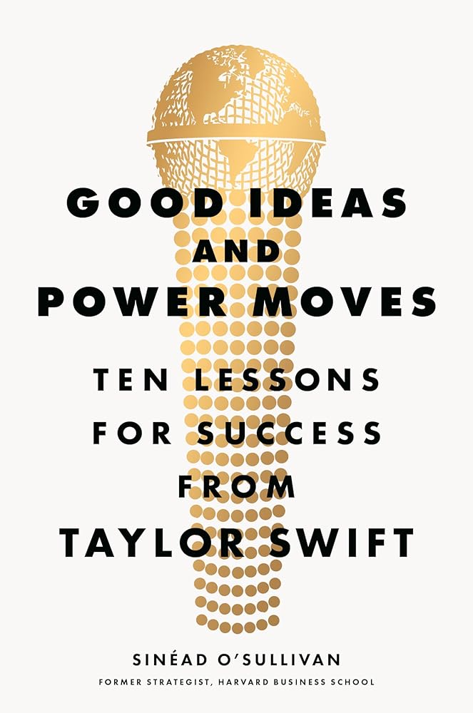 Good Ideas and Power Moves: Ten Lessons for Success from Taylor Swift cover image