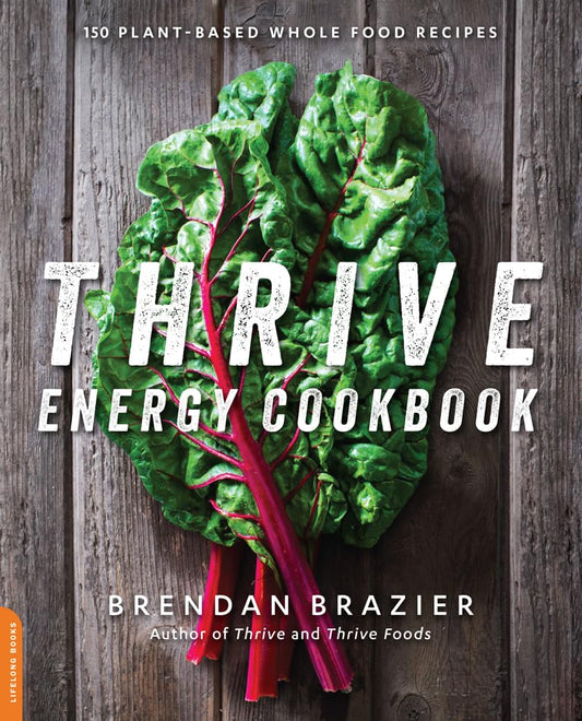 Thrive Energy Cookbook: 150 Plant-Based Whole Food Recipes cover image