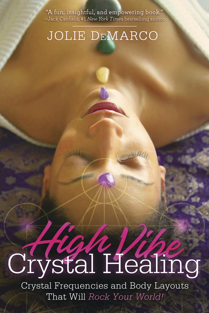 High-Vibe Crystal Healing: Crystal Frequencies and Body Layouts That Will Rock Your World cover image