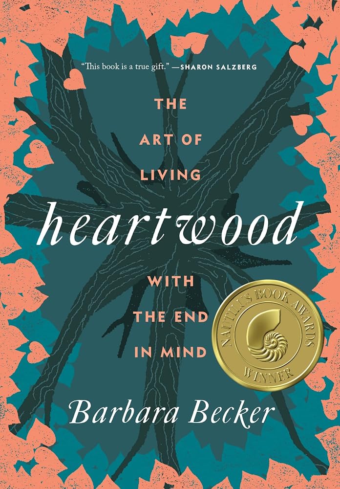 Heartwood: The Art of Living with the End in Mind cover image