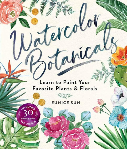 Watercolor Botanicals: Learn to Paint Your Favorite Plants and Florals cover image