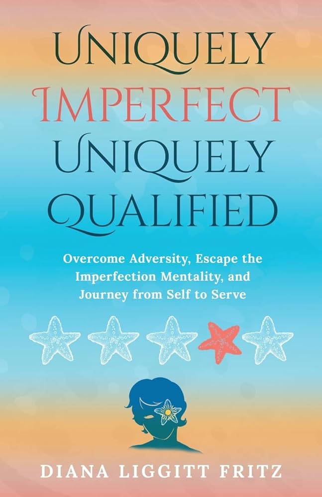 Uniquely Imperfect. Uniquely Qualified: Overcome Adversity, Escape the Imperfection Mentality, and Journey from Self to Serve cover image
