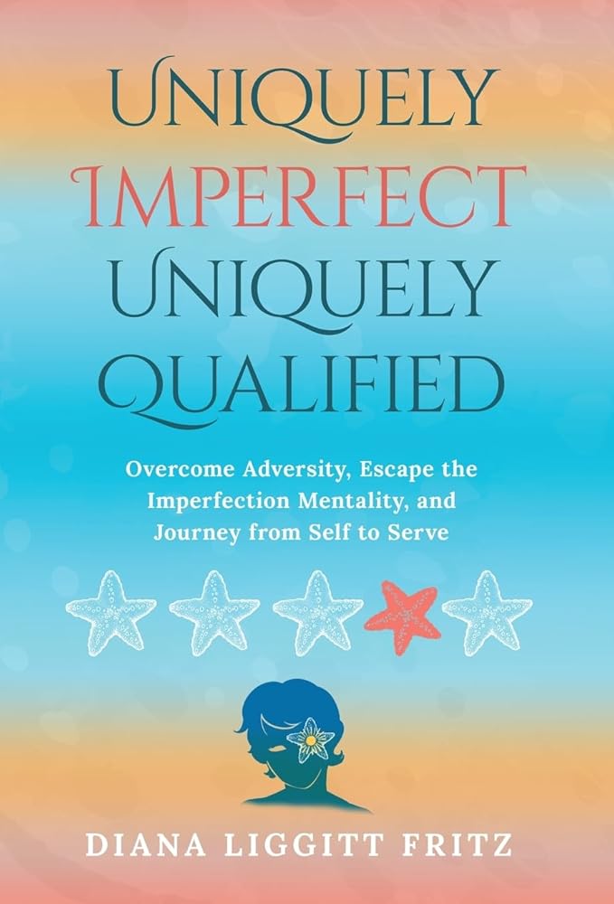Uniquely Imperfect. Uniquely Qualified.: Overcome Adversity, Escape the Imperfection Mentality, and Journey from Self to Serve cover image