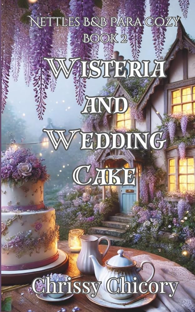 Wisteria And Wedding Cake (Nettles B&B Paracozy) cover image