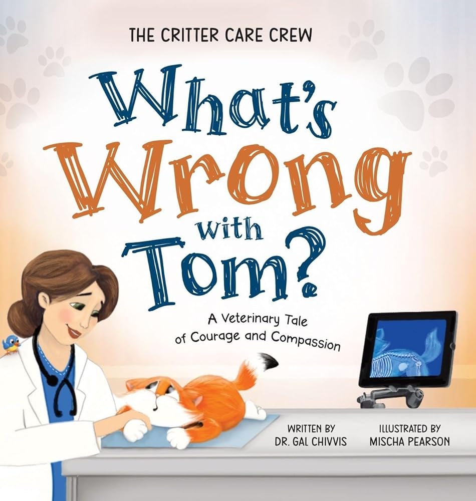 What's Wrong with Tom?: A Veterinary Tale of Courage and Compassion (The Critter Care Crew) cover image