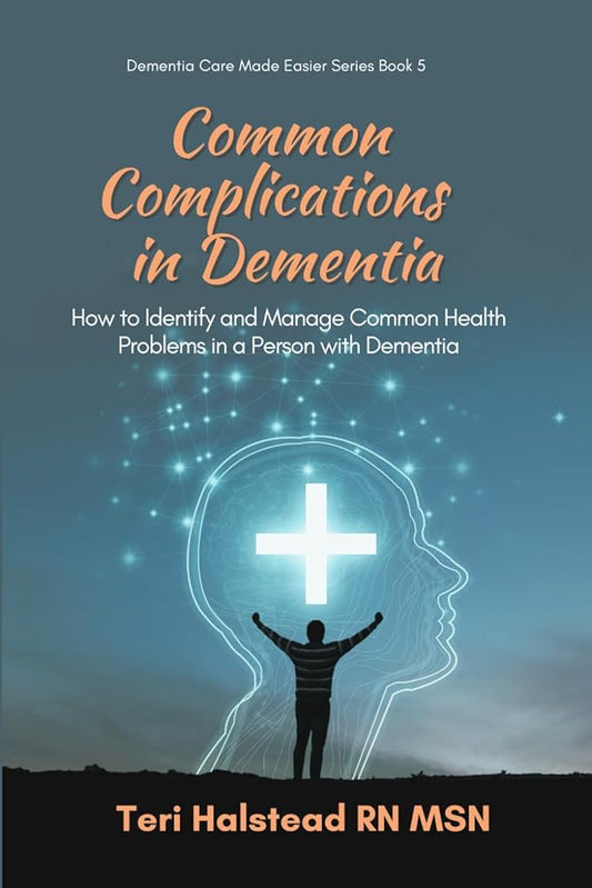 Common Complications in Dementia: How to Identify and Manage Common Health Problems in a Person with Dementia (Dementia Care Made Easier) cover image